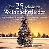 Die 25 schönsten Weihnachtslieder (Vom Himmel hoch, da komm' ich her - Süßer die Glocken nie klingen - Alle Jahre wieder - O Tannenbaum)